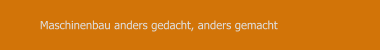Maschinenbau anders gedacht, anders gemacht